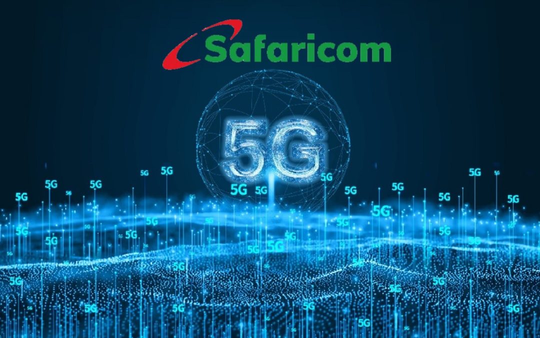Safaricom 5G Network Now Available in 21 counties in Kenya